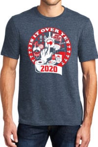 Shirt saying 2020 is it over yet? with various memes from 2020